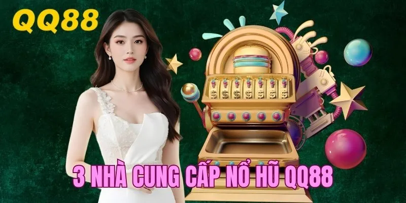 Khám phá 3 nhà cung cấp trò chơi uy tín, nổi tiếng